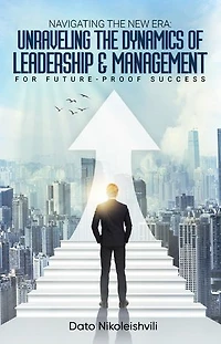 Navigating the New Era: Unraveling the Dynamics of Leadership and Management