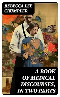 A Book of Medical Discourses, in Two Parts: Enriched edition.