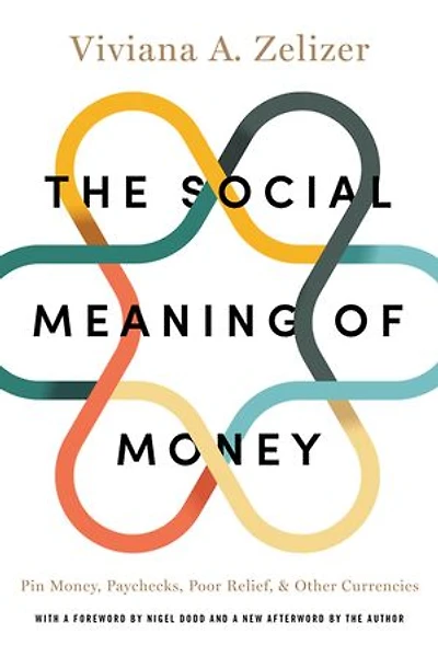 The Social Meaning of Money: Pin Money, Paychecks, Poor Relief, and Other Currencies