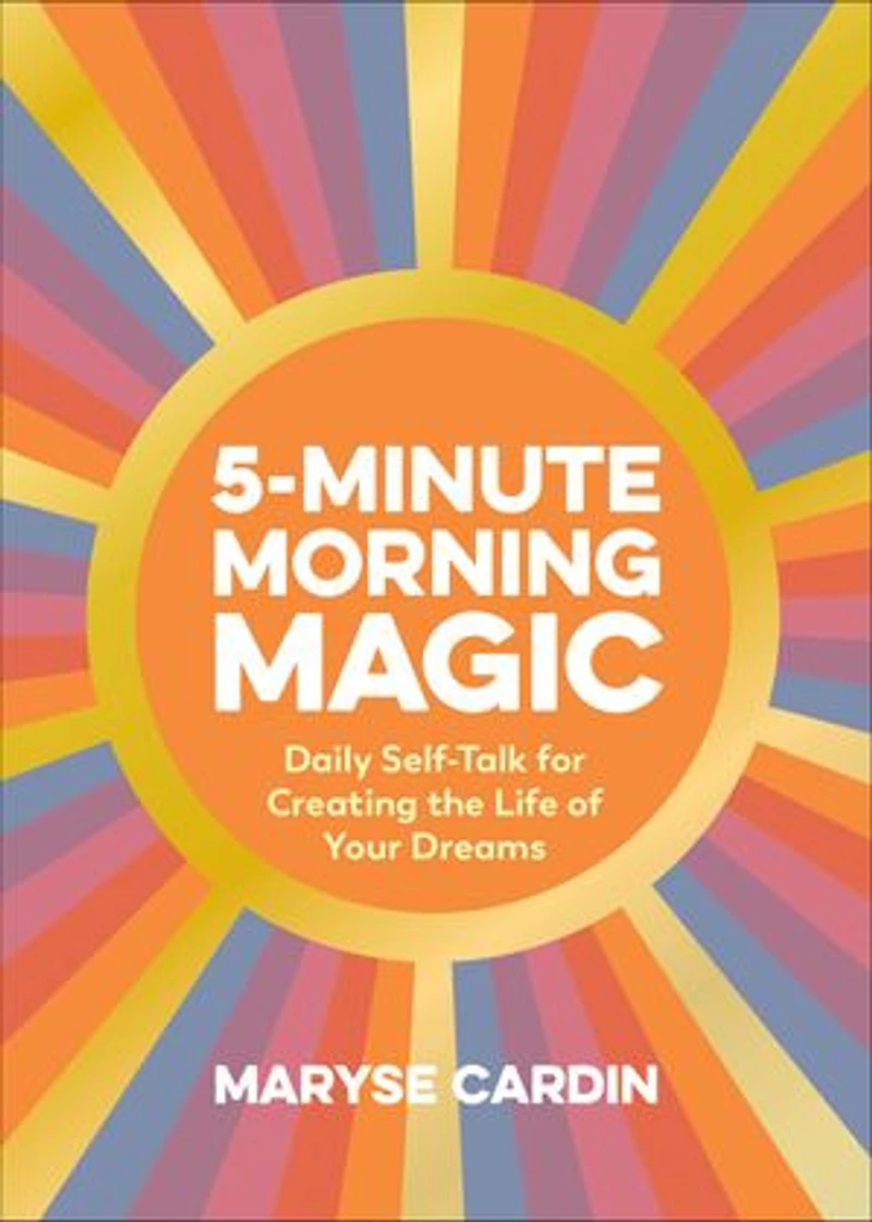 5-minute Morning Magic: Daily Self-talk For Creating The Life Of Your Dreams