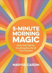 5-minute Morning Magic: Daily Self-talk For Creating The Life Of Your Dreams
