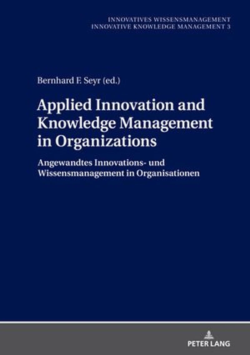 Applied Innovation and Knowledge Management Organizations: Angewandtes Innovations- und Wissensmanagement Organisationen