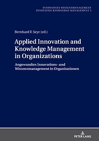 Applied Innovation and Knowledge Management Organizations: Angewandtes Innovations- und Wissensmanagement Organisationen