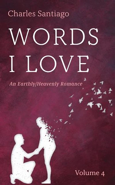 Words I Love, Volume 4: An Earthly/Heavenly Romance