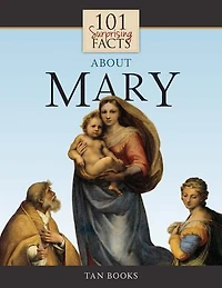 101 Surprising Facts about Mary