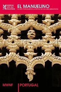 El Manuelino: El arte portugués en la época de los Descubrimientos