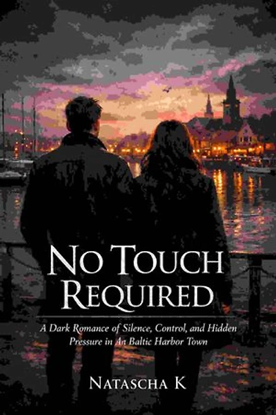 No Touch Required: A Dark Romance of Silence, Control, and Hidden Pressure in a Baltic Harbor Town