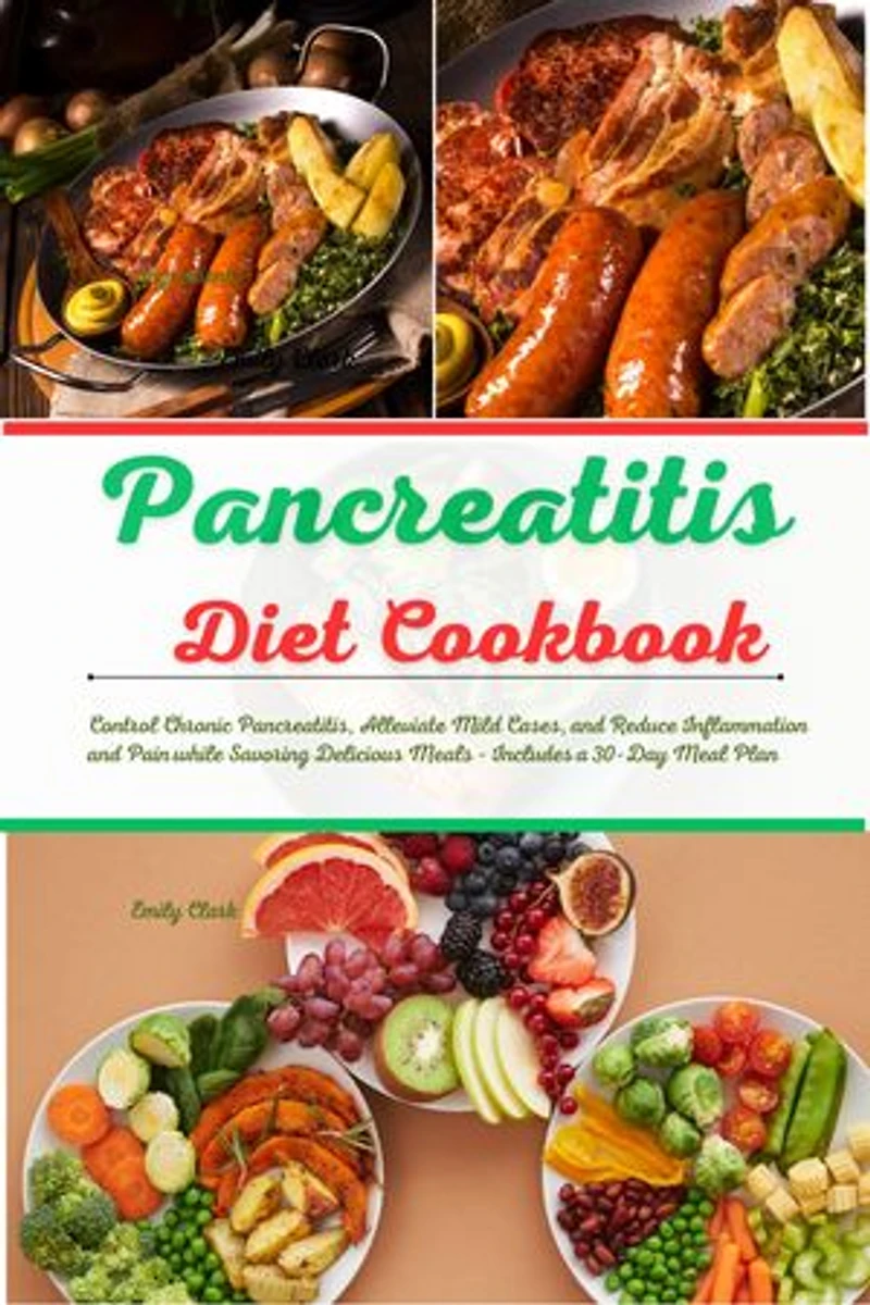 Pancreatitis Diet Cookbook: Healing Your Pancreas with Flavorful Recipes: Control Chronic Pancreatitis, Alleviate Mild Cases, and Reduce Inflammation and Pain while Savoring Delicious Meals - Includes a 30-Day Meal Plan