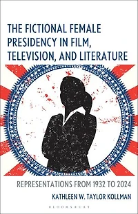 The Fictional Female Presidency Film, Television, and Literature: Representations from 1932 to 2024