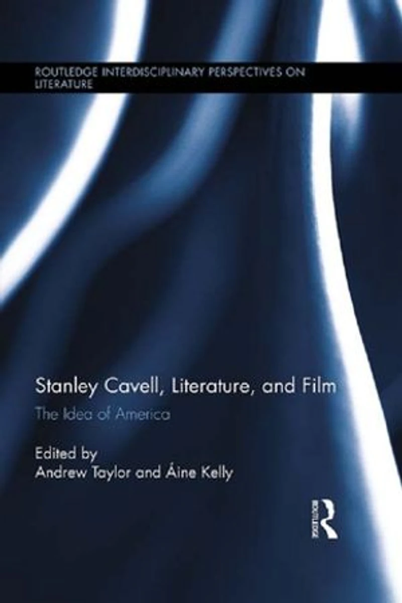 Stanley Cavell, Literature, And Film: The Idea Of America