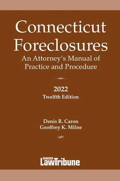 Connecticut Foreclosures: An Attorney’s Manual of Practice and Procedure 2022