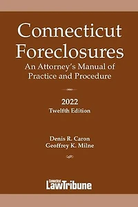 Connecticut Foreclosures: An Attorney’s Manual of Practice and Procedure 2022