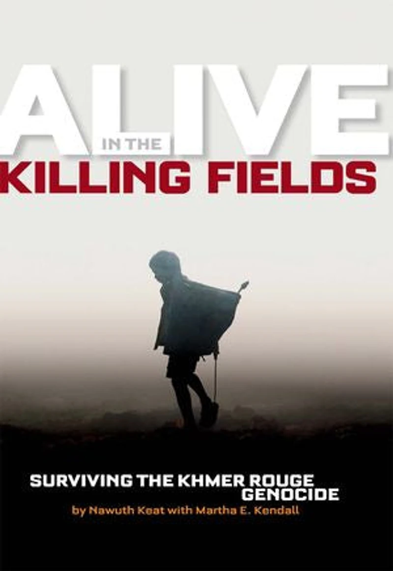 Alive the Killing Fields: Surviving Khmer Rouge Genocide