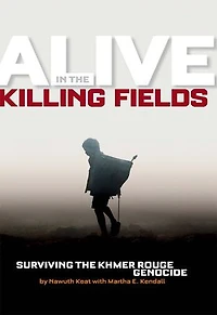 Alive the Killing Fields: Surviving Khmer Rouge Genocide