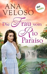 Die Frau vom Rio Paraíso: Roman | Das bewegende Schicksal einer deutschen Auswanderin, die in Brasilien ihr Glück finden will