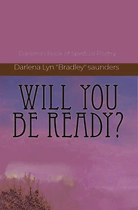 Will You Be Ready?: Darlena's Book of Spiritual Poetry