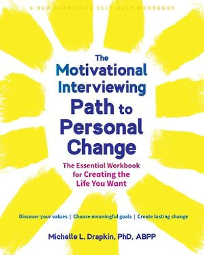 the Motivational Interviewing Path to Personal Change: Essential Workbook for Creating Life You Want