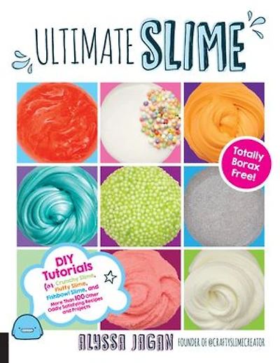 Ultimate Slime: DIY Tutorials for Crunchy Slime, Fluffy Fishbowl and More Than 100 Other Oddly Satisfying Recipes Projects--Totally Borax Free!