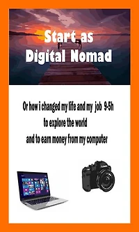 Start as a digital nomad: or how I changed my life and my 9-5h job to explore the world and make money on my computer