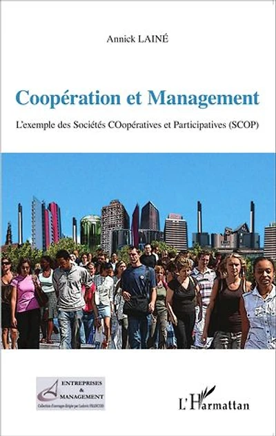 Coopération et Management: L'exemple des Sociétés COopératives et Participatives (SCOP)