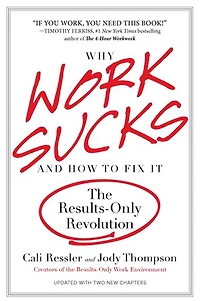Why Work Sucks and How to Fix It: The Results-Only Revolution