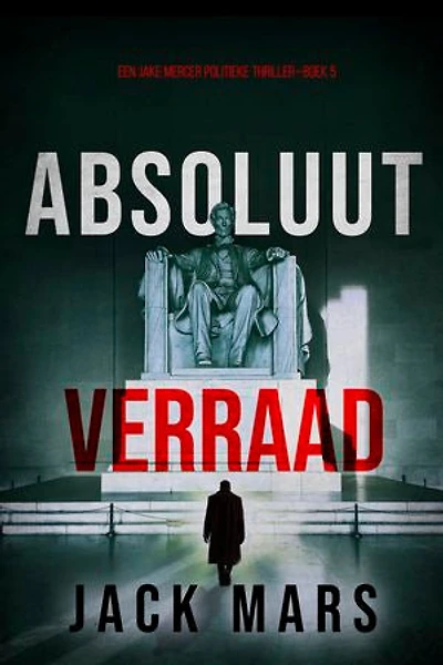 Absoluut Verraad (Een Jake Mercer Politieke Thriller—Boek 5)