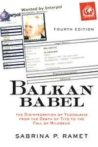 Balkan Babel: The Disintegration Of Yugoslavia From Death Tito To Fall Milosevic