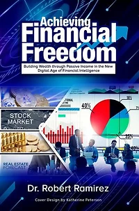 Achieving Financial Freedom: Building Wealth Through Passive Income In The New Digital Age Of Financial Intelligence