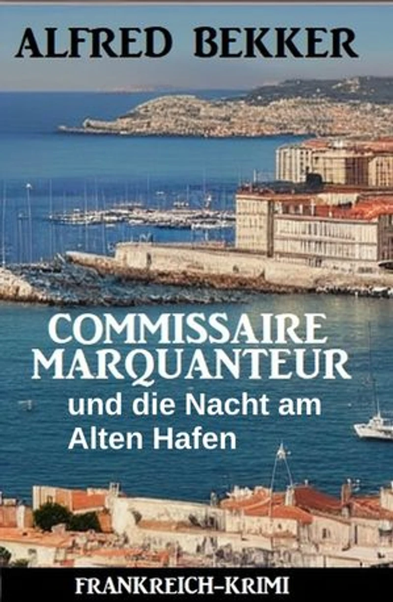 Commissaire Marquanteur und die Nacht am Alten Hafen: Frankreich Krimi