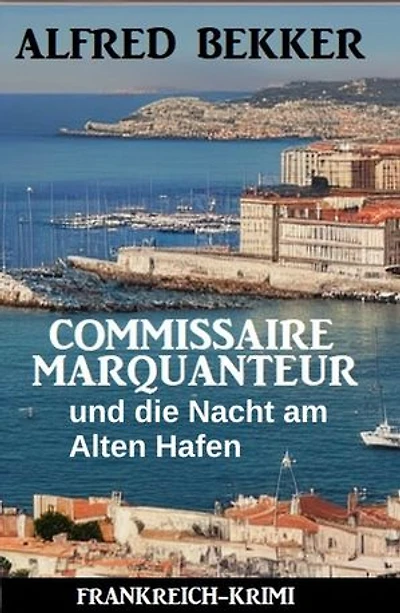 Commissaire Marquanteur und die Nacht am Alten Hafen: Frankreich Krimi