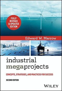 Industrial Megaprojects: Concepts, Strategies, and Practices for Success
