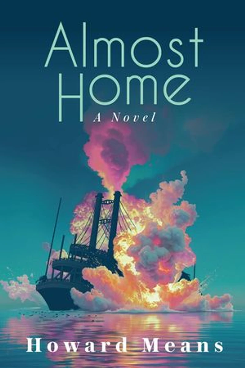 Almost Home: A Novel of the Sultana and the Last Great Tragedy of the Civil War