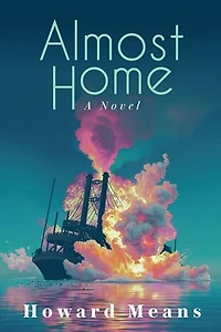 Almost Home: A Novel of the Sultana and the Last Great Tragedy of the Civil War