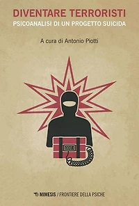 Diventare terroristi: Psicoanalisi di un progetto suicida