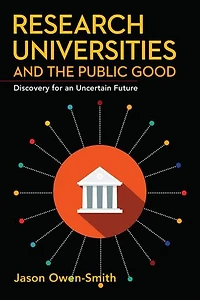 Research Universities and the Public Good: Discovery for an Uncertain Future