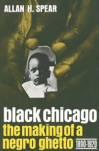 Black Chicago: The Making of a Negro Ghetto, 1890–1920