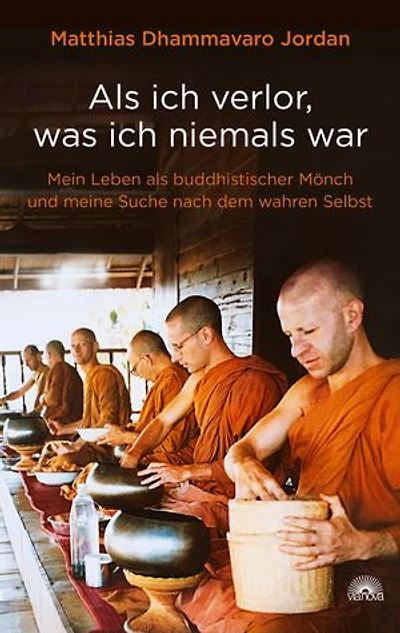 Als ich verlor, was ich niemals war. Wie der Buddhismus mein Leben verändert hat