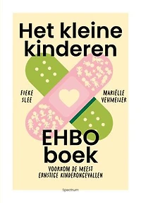 Het kleine kinderen-EHBO-boek: Voorkom de meest ernstige kinderongevallen