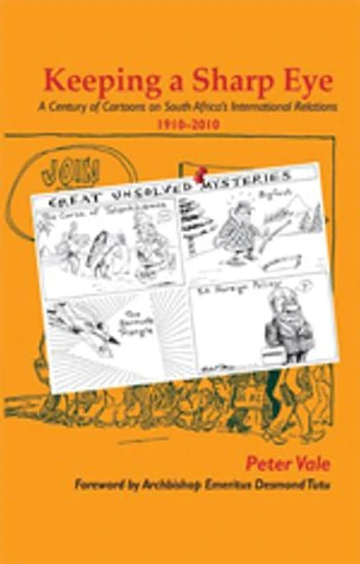 Keeping a Sharp Eye: A Century of Cartoons on South Africa’S International Relations 1910–2010