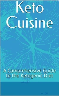 Keto Cuisine: A Comprehensive Guide to the Ketogenic Diet