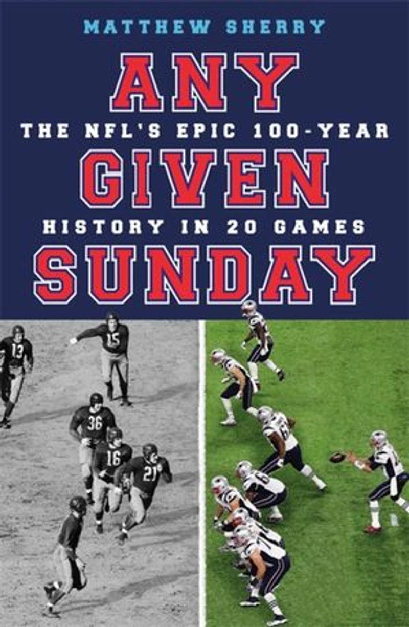 Any Given Sunday: The Nfl's Epic 100-year History 20 Games
