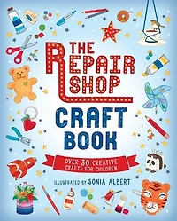 The Repair Shop Craft Book: Over 30 Creative Crafts for Children