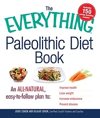 The Everything Paleolithic Diet Book: An All-Natural, Easy-to-Follow Plan to Improve Health, Lose Weight, Increase Endurance, and Prevent Disease