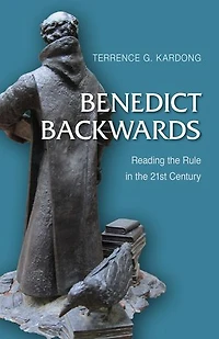 Benedict Backwards: Reading the Rule Twenty-First Century