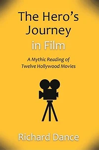 The Hero's Journey in Film: A Mythic Reading of Twelve Hollywood Movies