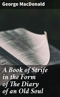 A Book of Strife in the Form of The Diary of an Old Soul: Profound Devotions: Reflections on Life, Faith, and the Human Soul