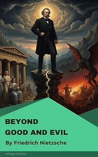 Beyond Good and Evil: Classic Philosophy by Friedrich Nietzsche