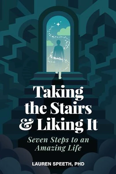 Taking the Stairs & Liking It: Seven Steps to an Amazing Life