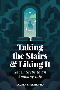 Taking the Stairs & Liking It: Seven Steps to an Amazing Life