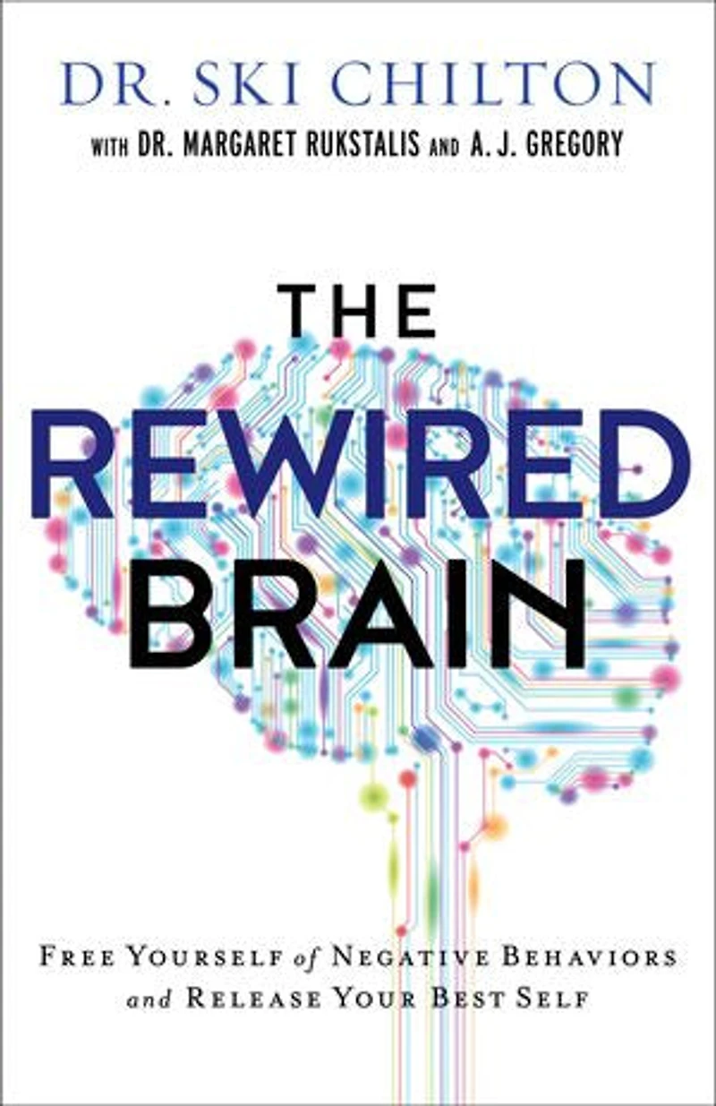 The REWIRED BRAIN: Free Yourself of Negative Behaviorsand Release Your Best Self